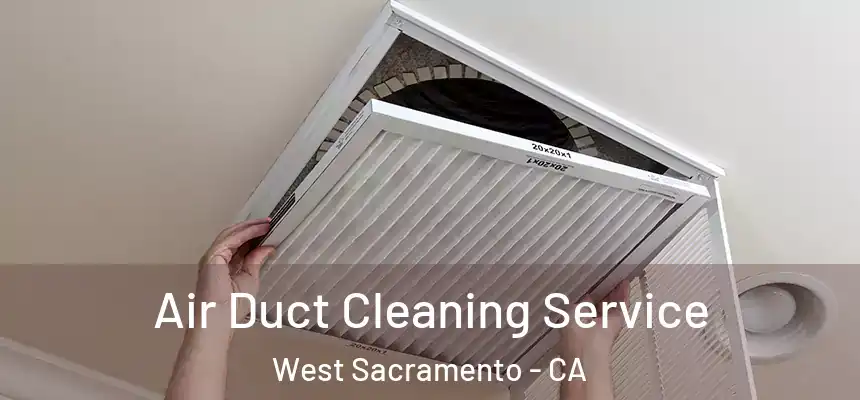 Air Duct Cleaning Service West Sacramento - CA