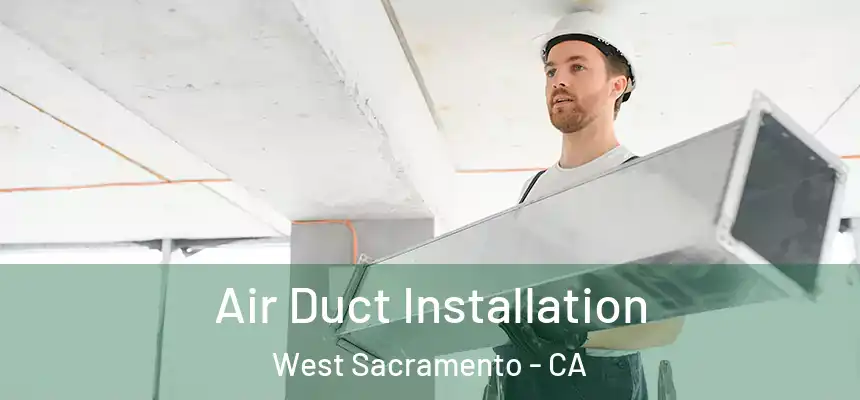  Air Duct Installation West Sacramento - CA
