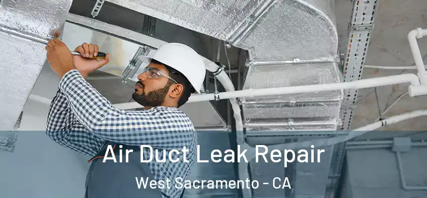  Air Duct Leak Repair West Sacramento - CA