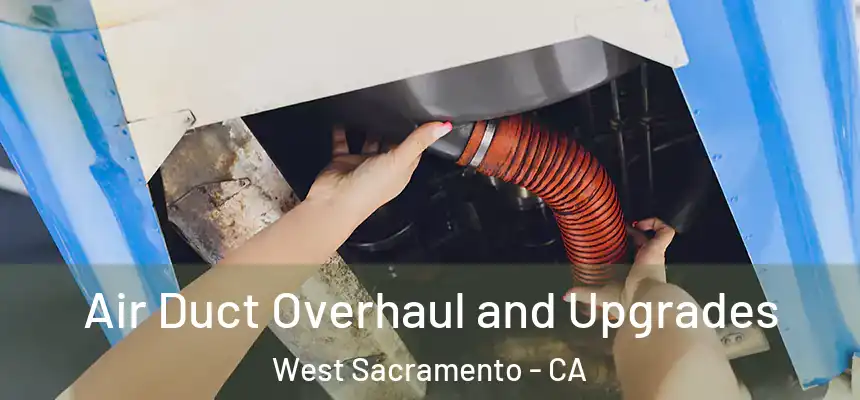  Air Duct Overhaul and Upgrades West Sacramento - CA