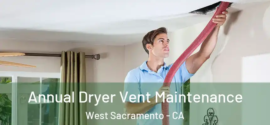  Annual Dryer Vent Maintenance West Sacramento - CA