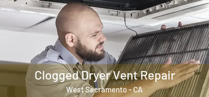  Clogged Dryer Vent Repair West Sacramento - CA