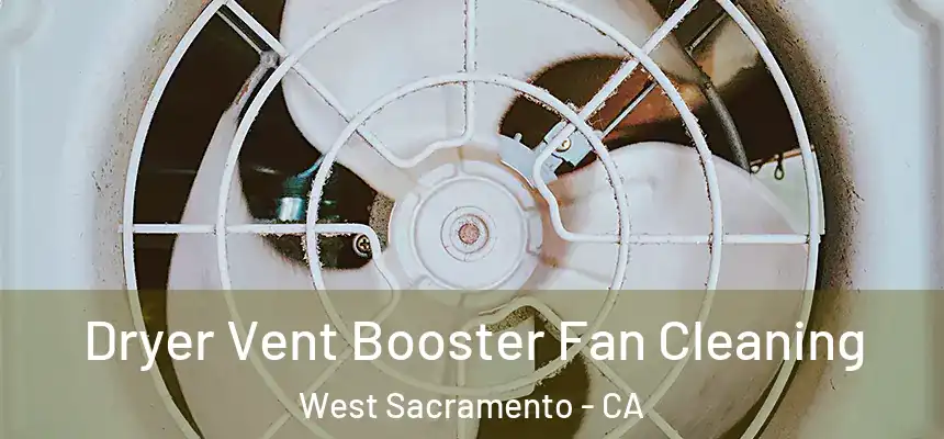  Dryer Vent Booster Fan Cleaning West Sacramento - CA