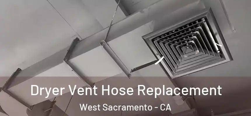  Dryer Vent Hose Replacement West Sacramento - CA