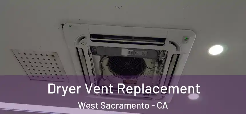  Dryer Vent Replacement West Sacramento - CA
