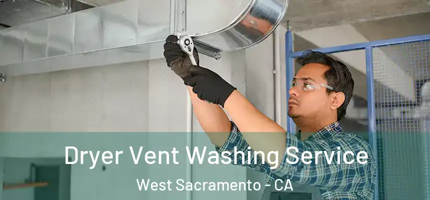  Dryer Vent Washing Service West Sacramento - CA