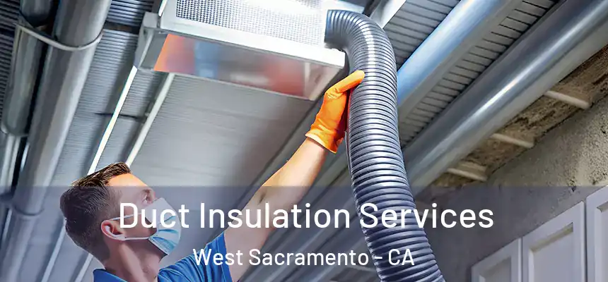 Duct Insulation Services West Sacramento - CA