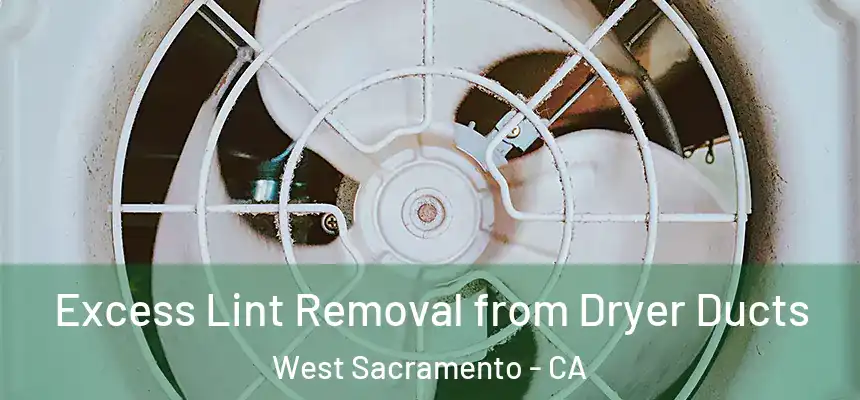  Excess Lint Removal from Dryer Ducts West Sacramento - CA