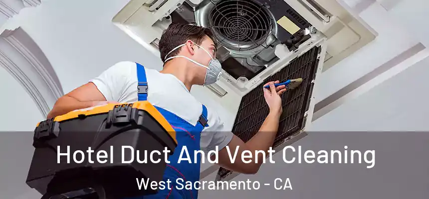 Hotel Duct And Vent Cleaning West Sacramento - CA