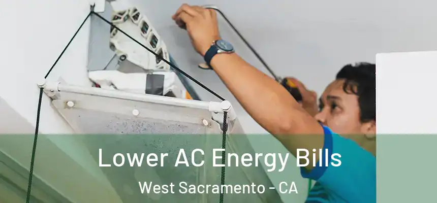  Lower AC Energy Bills West Sacramento - CA