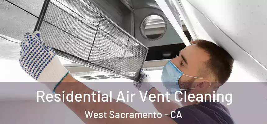 Residential Air Vent Cleaning West Sacramento - CA
