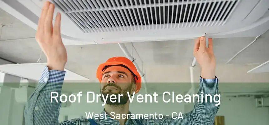  Roof Dryer Vent Cleaning West Sacramento - CA